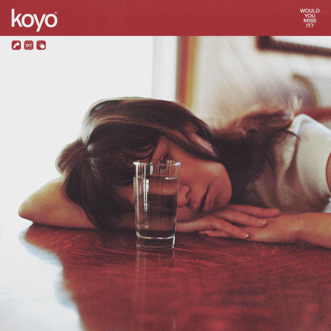 Koyo – Would You Miss It?